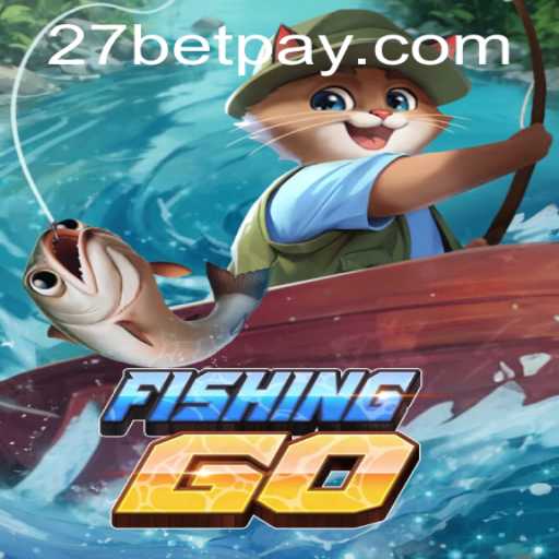 Exploring the Excitement of FishingGO and 27bet