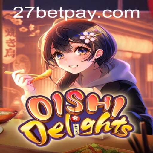 Explore the Delicious World of OishiDelights with 27Bet
